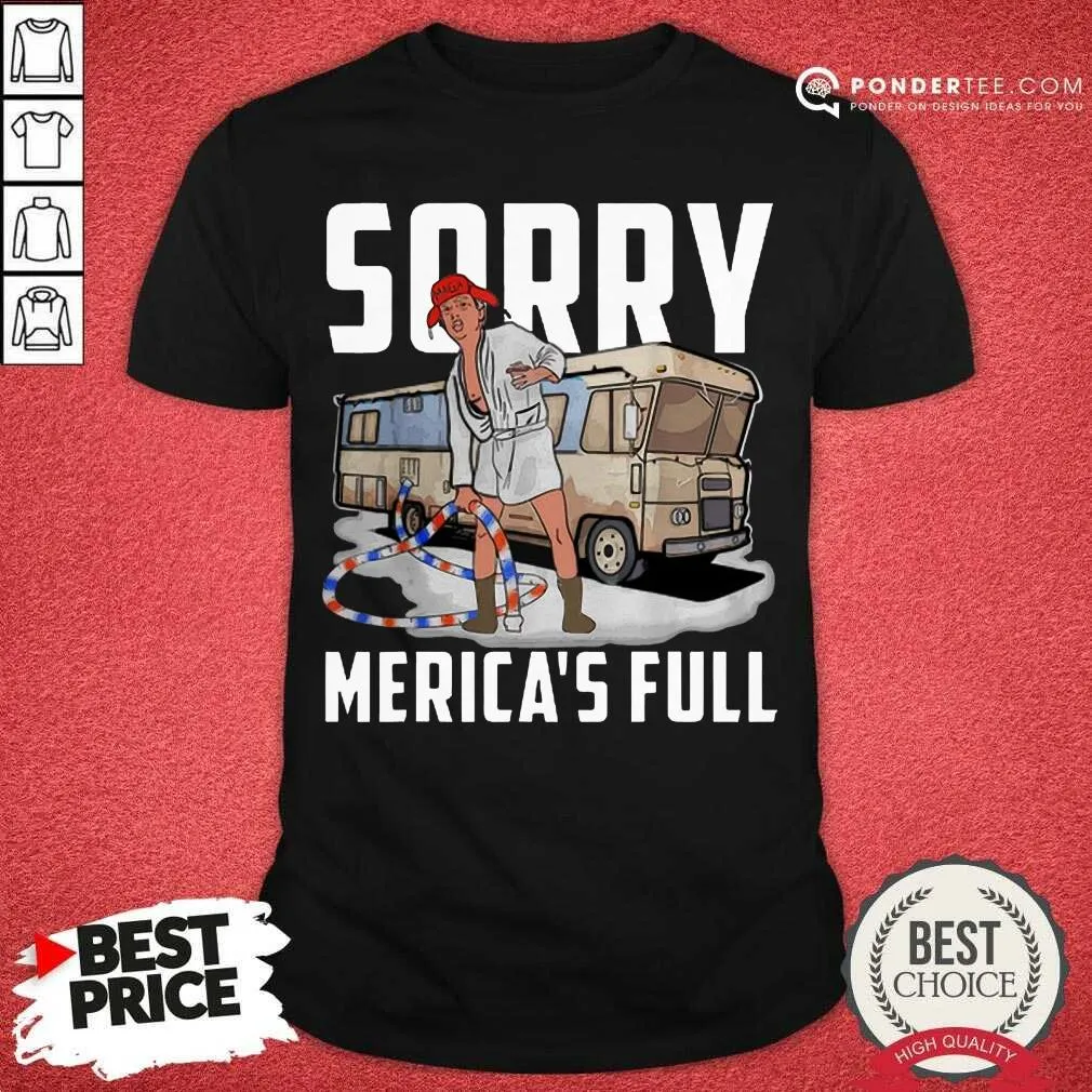 Good Sorry Mericas Full Trump Parody Of Shitters Full Shirt