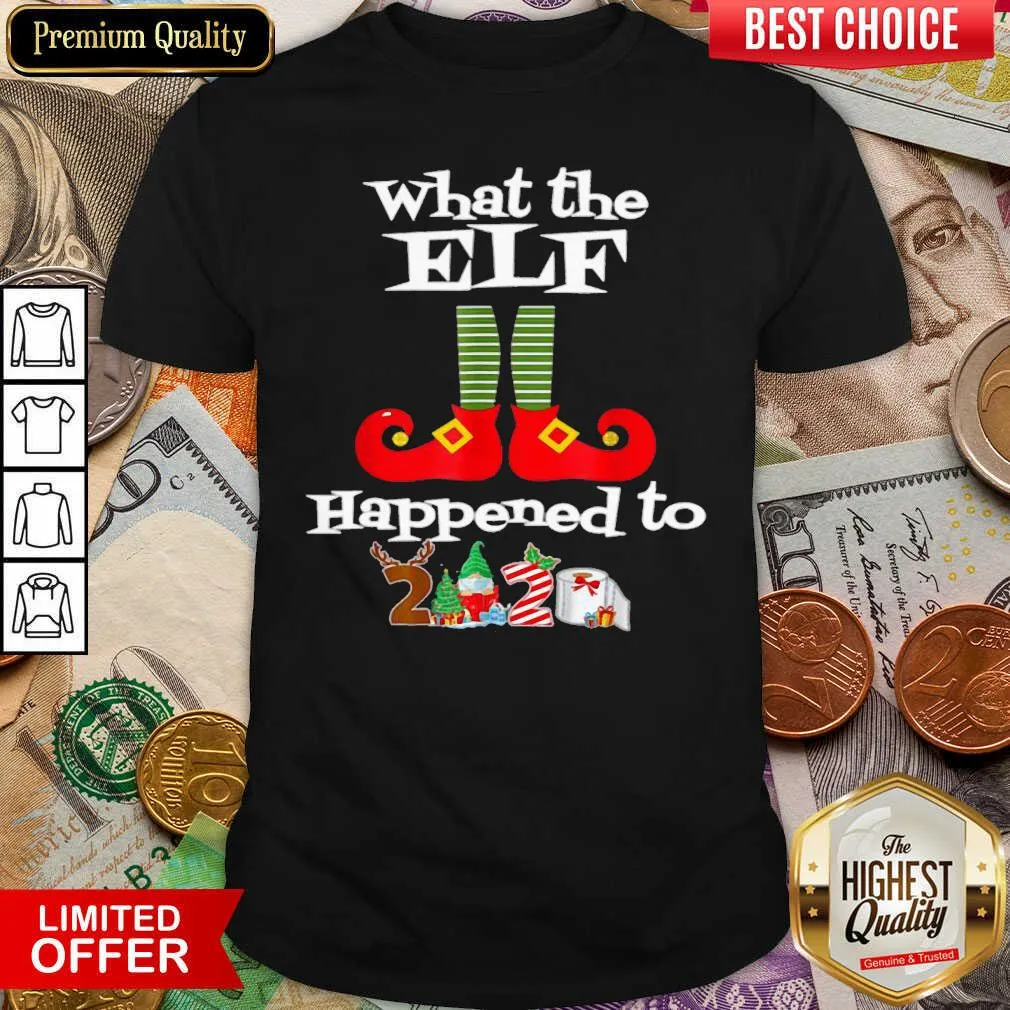 Good What The Elf Happened To 2020 Christmas Holiday Shirt