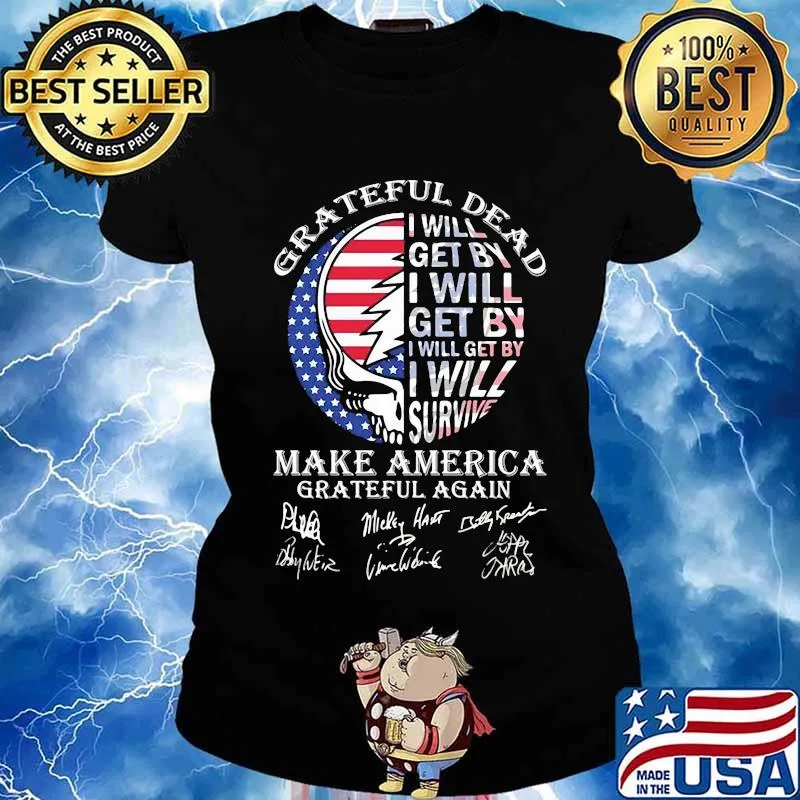 Grateful Dead I Will Get By I Will Survive Make America Signuature Skull Flag Shirt Ladies tee