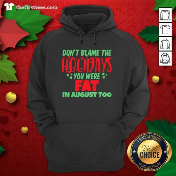 Grateful Dont Blame The Holidays You Were Fat In August Too Shirt - Image 5