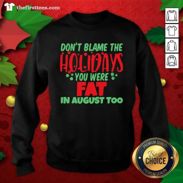 Grateful Dont Blame The Holidays You Were Fat In August Too Shirt - Image 2