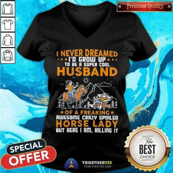 Great I Never Dreamed Id Grow Up Husband Of A Freaking Horse Lady Shirt - Image 2