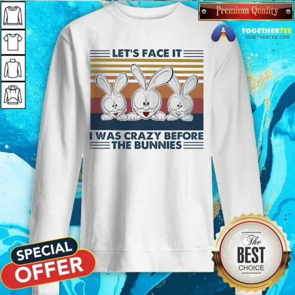 Great Lets Face It I Was Crazy Before T He Bunnies Shirt - Image 4
