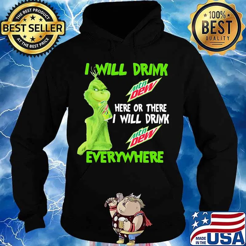 Grinch I will drink Mtn Dew here or there I will drink everywhere s Hoodie