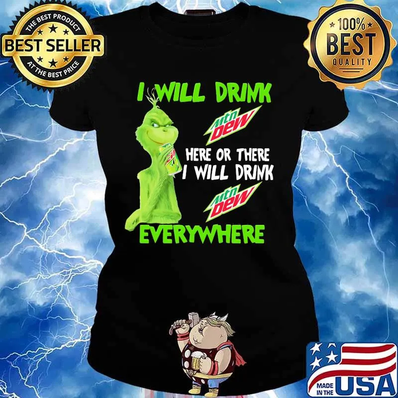 Grinch I will drink Mtn Dew here or there I will drink everywhere s Ladies tee
