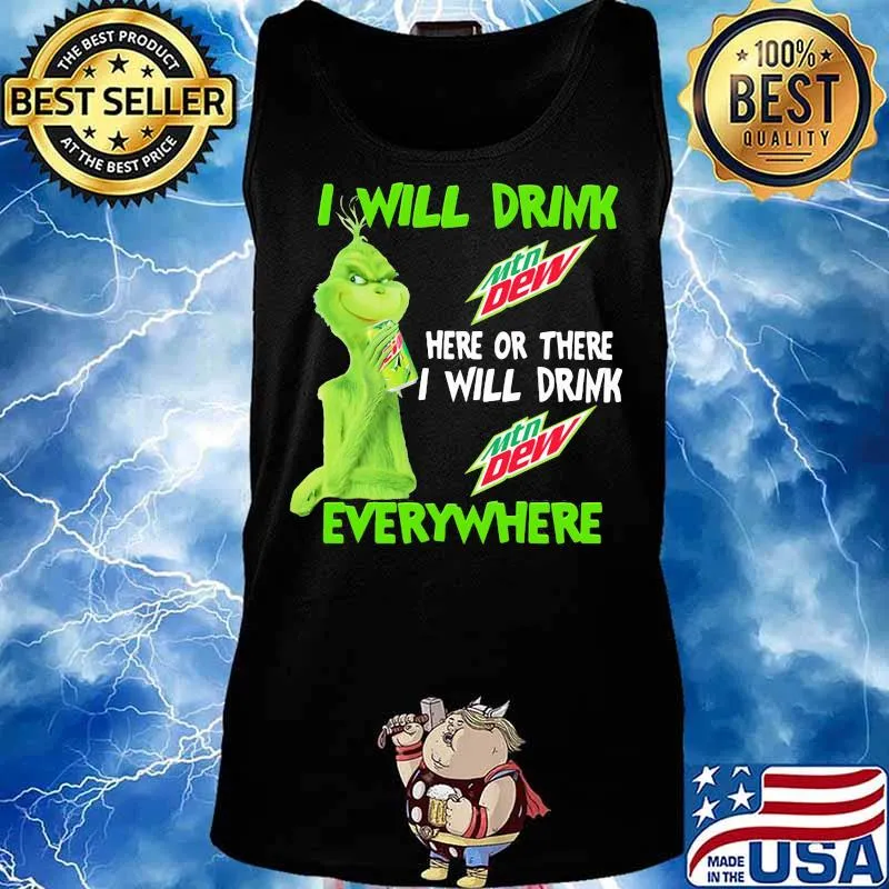 Grinch I will drink Mtn Dew here or there I will drink everywhere s Tank top