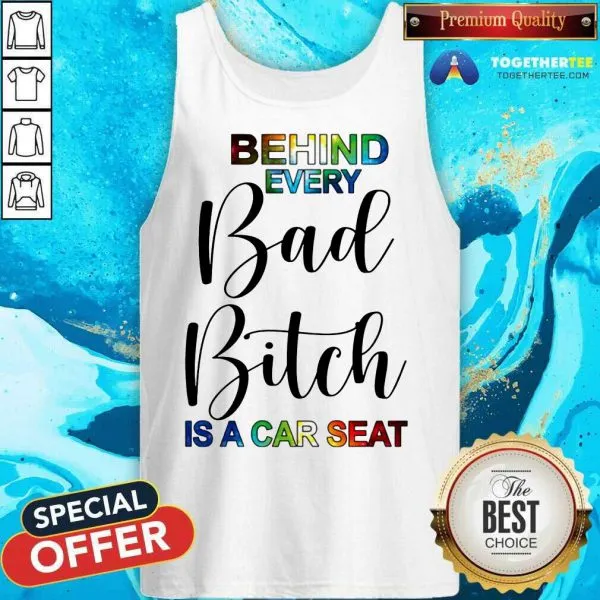 Happy Behind Every Bad Bitch Is A Car Seat Shirt - Image 3