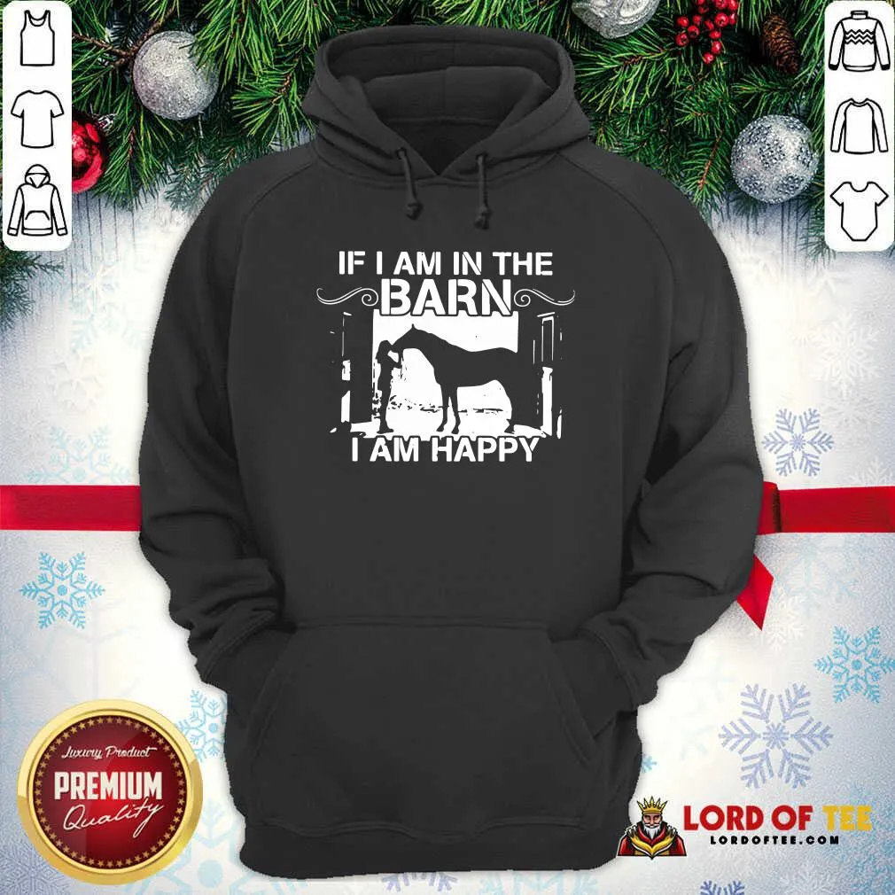 Happy Horse Girl If I Am In The Barn I Am Happy Shirt - Image 2