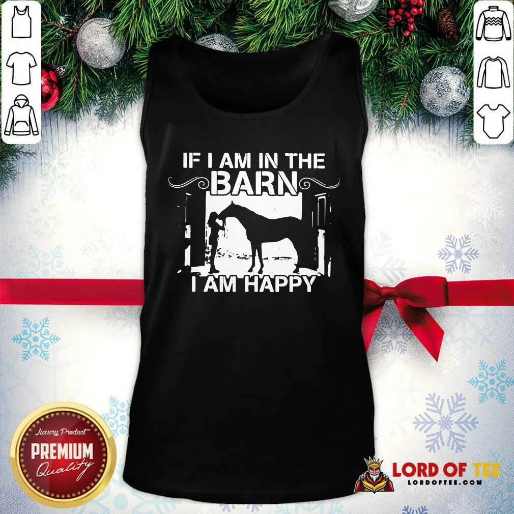 Happy Horse Girl If I Am In The Barn I Am Happy Shirt - Image 4