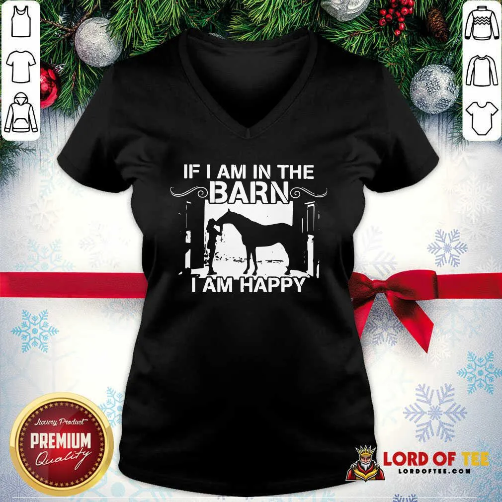 Happy Horse Girl If I Am In The Barn I Am Happy Shirt - Image 3