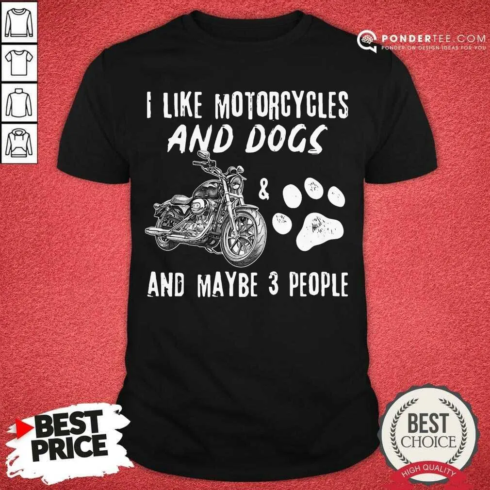 Happy I Like Motorcycles And Dogs And Maybe 3 People Shirt