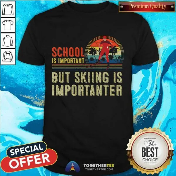 Happy School Is Important But Skiing Is Importanter T-Shirt