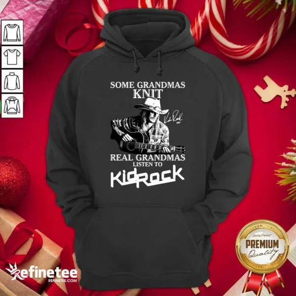 Happy Some Grandmas Knit Real Grandmas Listen To Kid Rock Signature Shirt - Image 5