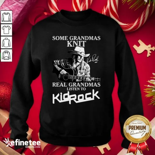 Happy Some Grandmas Knit Real Grandmas Listen To Kid Rock Signature Shirt - Image 4