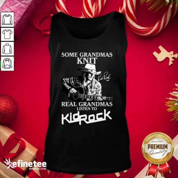 Happy Some Grandmas Knit Real Grandmas Listen To Kid Rock Signature Shirt - Image 3