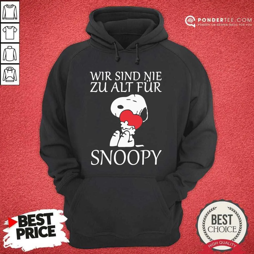 Happy Wir Sind Nie Zu Alt Fur Snoopy Shirt - Image 5