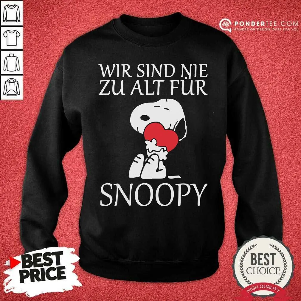 Happy Wir Sind Nie Zu Alt Fur Snoopy Shirt - Image 4