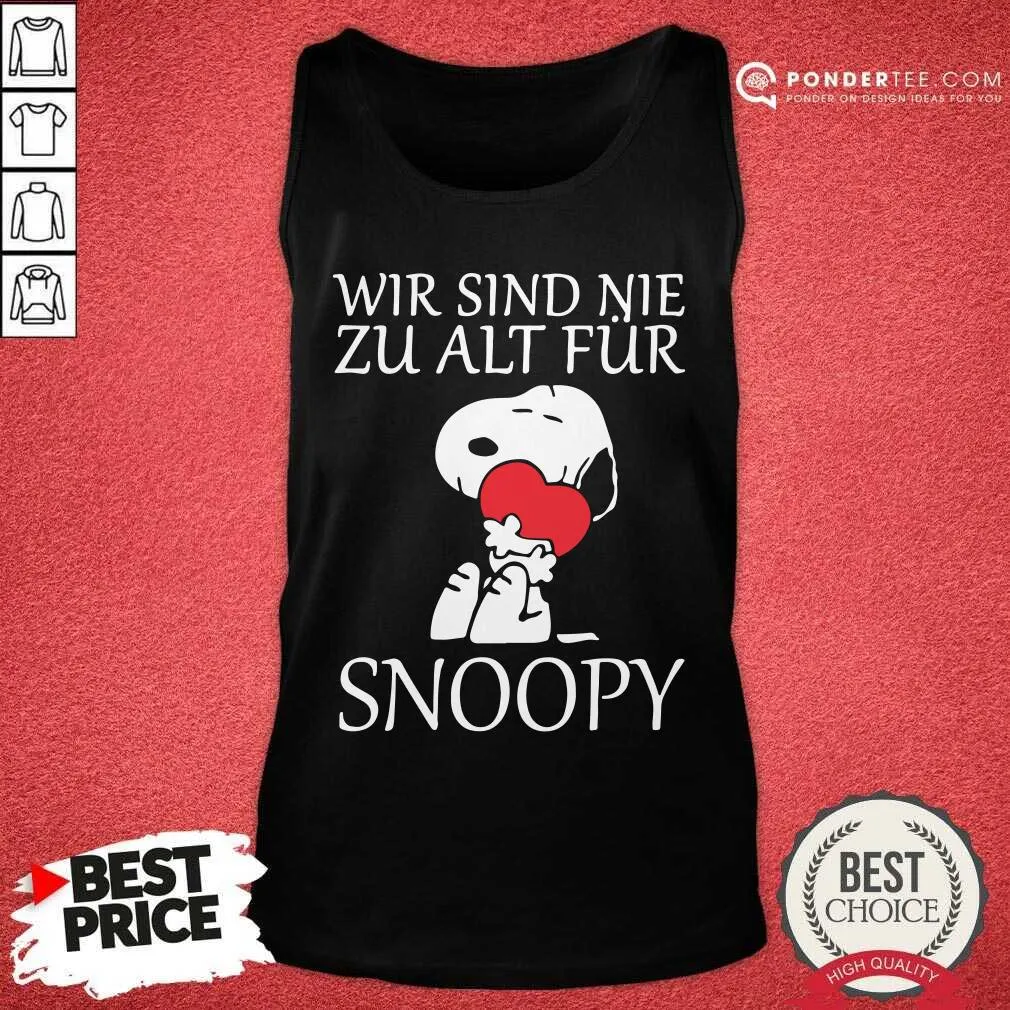 Happy Wir Sind Nie Zu Alt Fur Snoopy Shirt - Image 2