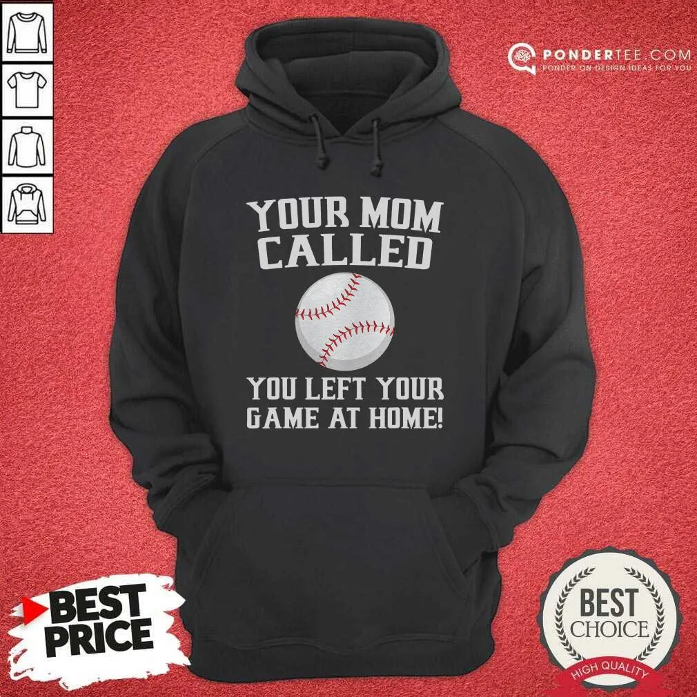 Happy Your Mom Called You Left Your Game At Home Baseball Shirt - Image 5