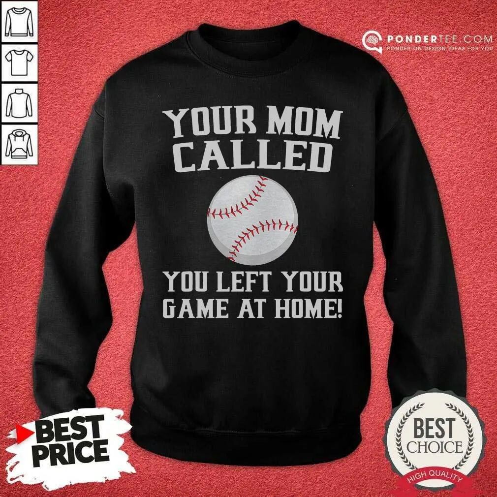 Happy Your Mom Called You Left Your Game At Home Baseball Shirt - Image 4