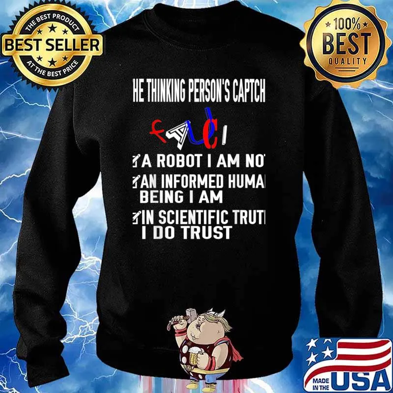 He Thinking Person’s Caption A Robot I Am Not An Informed Huma Being I Am In Trust Science Fauci 2020 Shirt Sweater