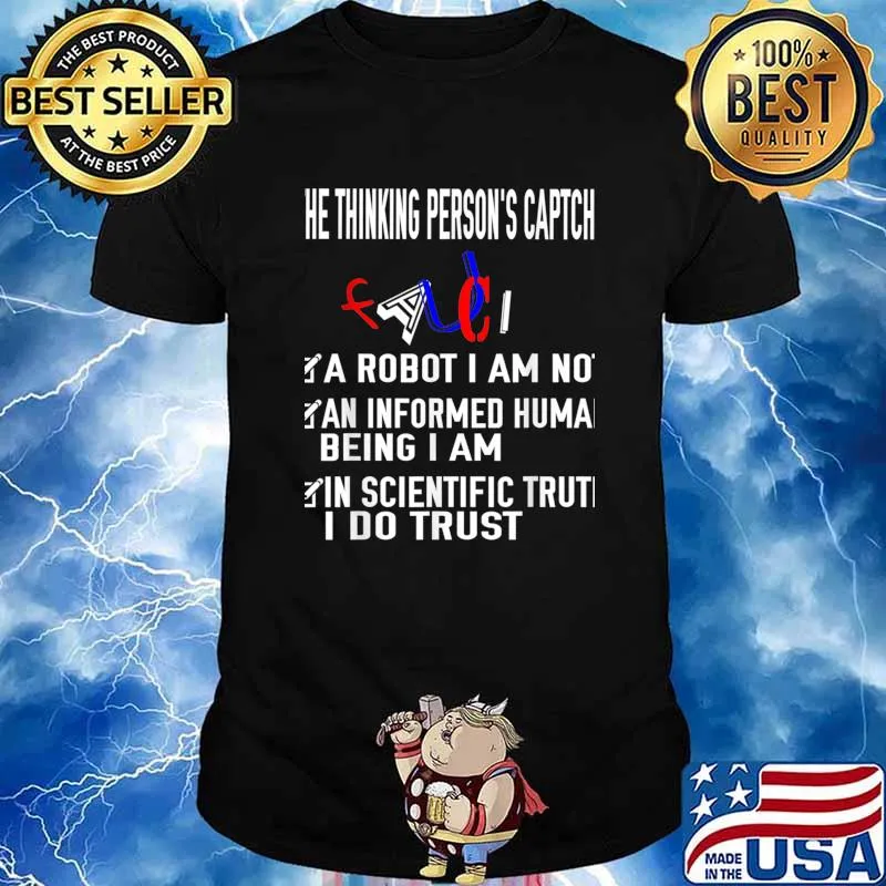 He Thinking Person’s Caption A Robot I Am Not An Informed Huma Being I Am In Trust Science Fauci 2020 Shirt