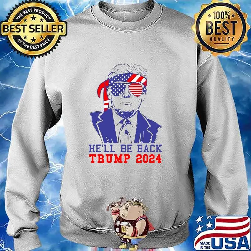 He’ll Be Back Trump 2024 Sunglasses Ribbon Ua Flag President Shirt Sweater