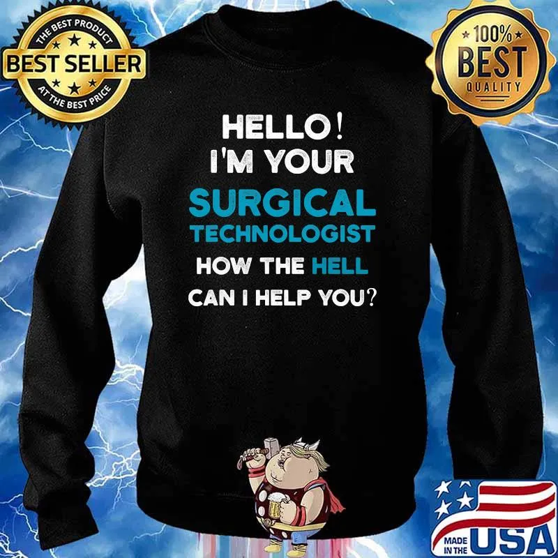 Hello I’m Your Surgical Technologist How The Hell Can I Help You Shirt Sweater