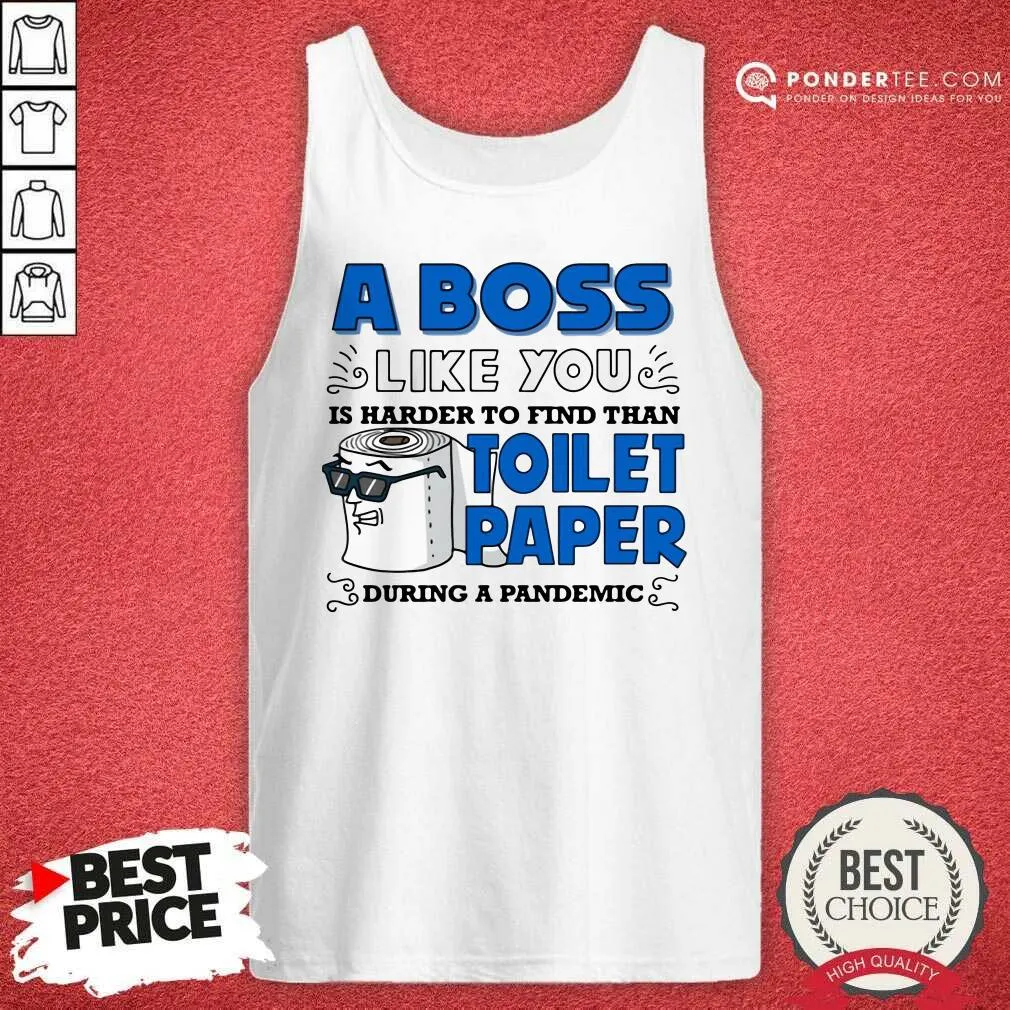 Hot A Boss Like You Is Harder Find Than Toilet Paper During A Pandemic Boss Shirt - Image 3