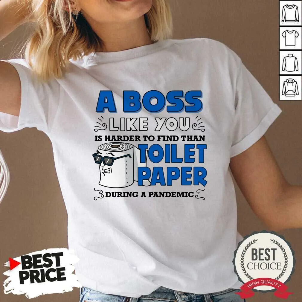 Hot A Boss Like You Is Harder Find Than Toilet Paper During A Pandemic Boss Shirt - Image 2