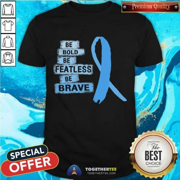 Hot Be Bold Be Featless Be Brave Prostate Cancer Awareness Light Blue Ribbon Warrior Hope Cure T-Shirt