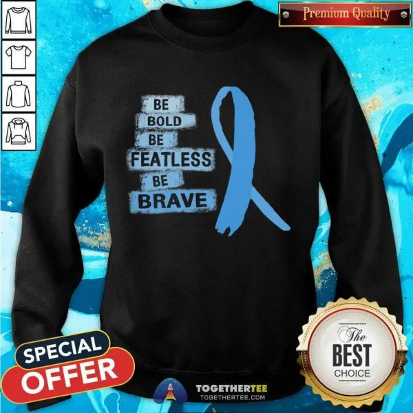 Hot Be Bold Be Featless Be Brave Prostate Cancer Awareness Light Blue Ribbon Warrior Hope Cure T-Shirt - Image 4
