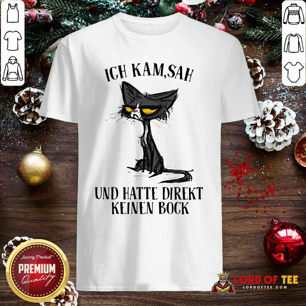 Hot Black Cat Ich Kam Sah Und Hatte Direkt Keinen Bock Shirt