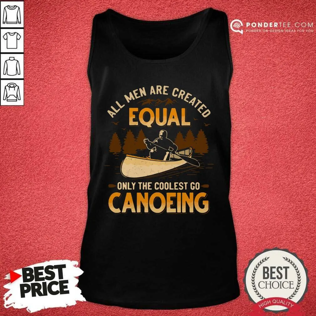Hot Canoeing All Men Are Created Equal Only The Coolest Go Canoeing Shirt - Image 2