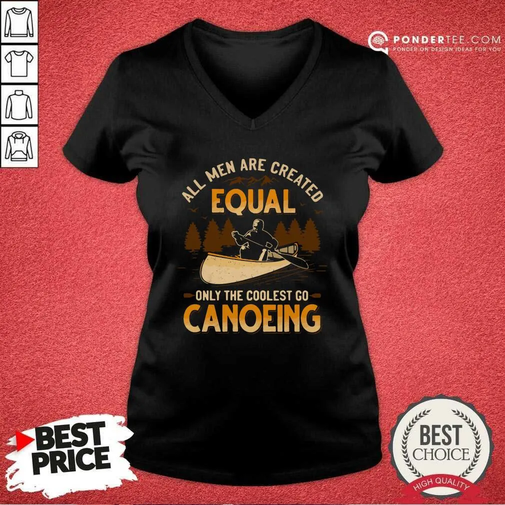 Hot Canoeing All Men Are Created Equal Only The Coolest Go Canoeing Shirt - Image 3