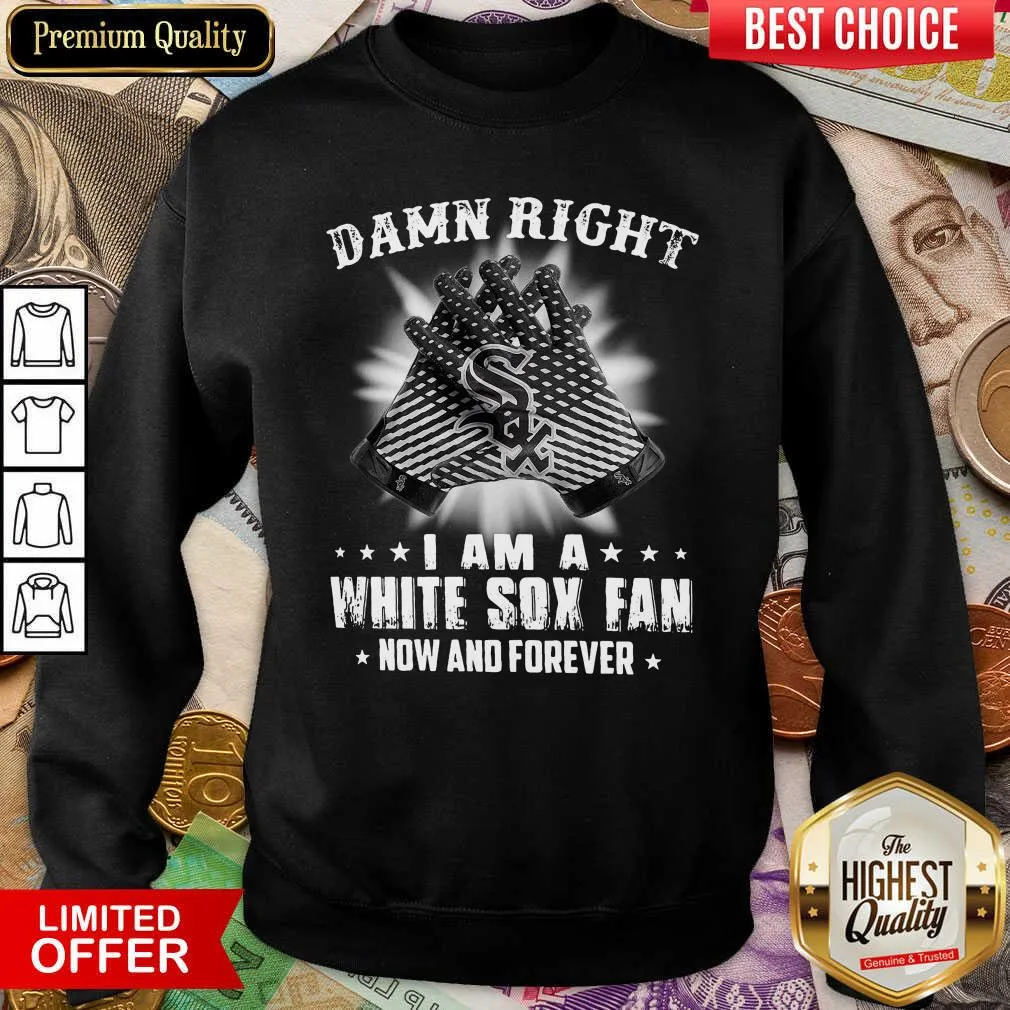 Hot Damn Right I Am A White Sox Fan Now And Forever Shirt - Image 4