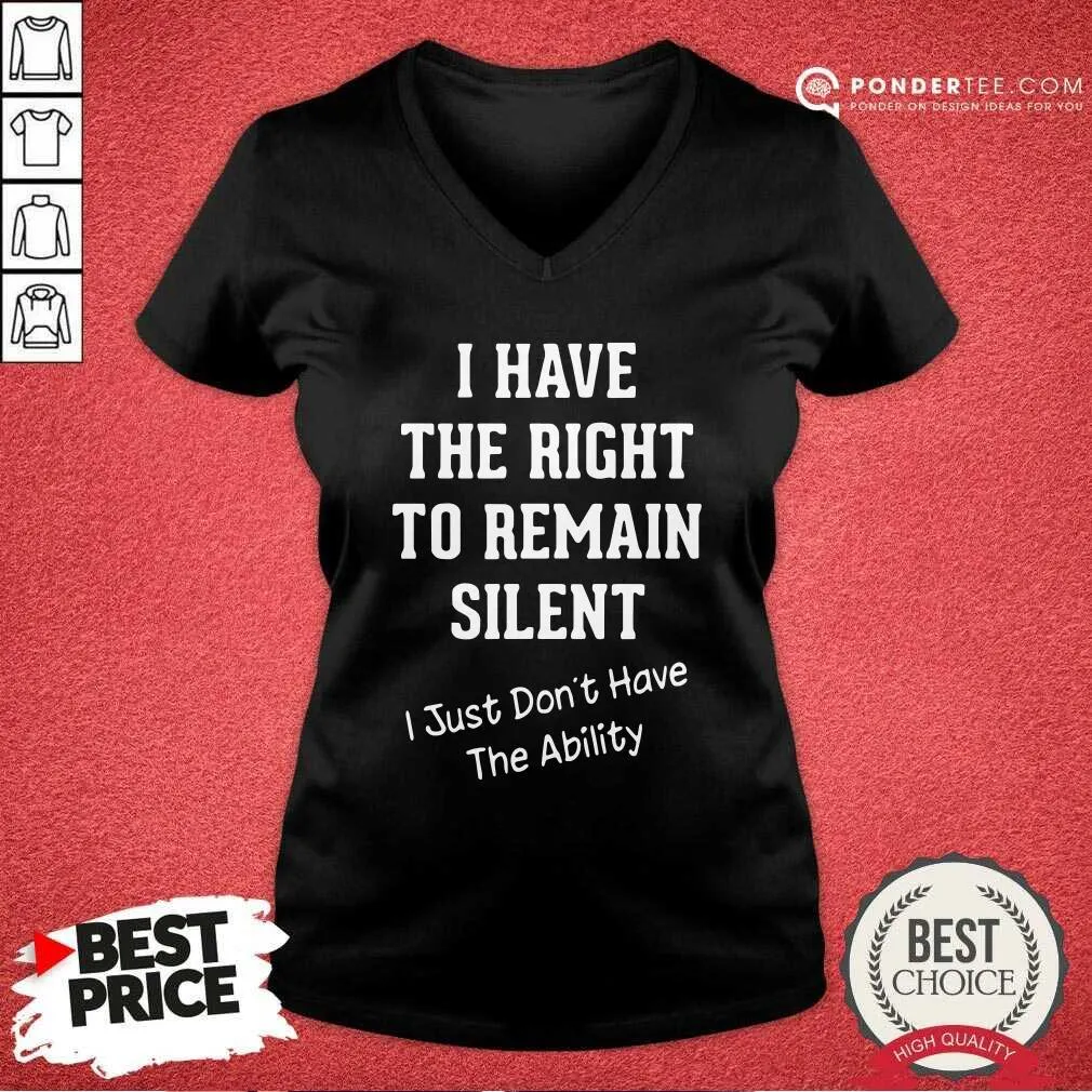 Hot I Have The Right To Remain Silent I Just Dont Have The Ability Shirt - Image 3
