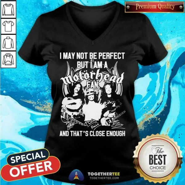 Hot I May Not Be Perfect But I Am A Motor Head Fan And Thats Close Enough Signature 2021 Shirt - Image 2