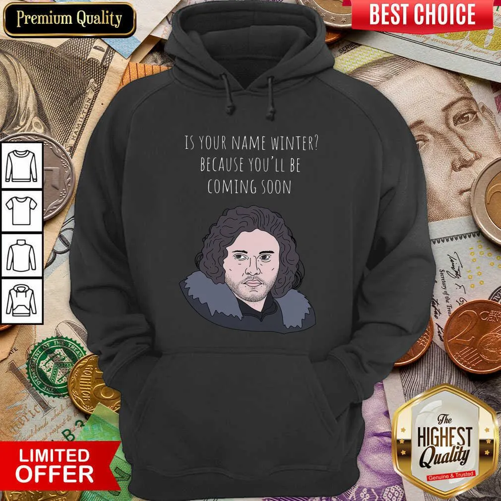 Hot Is Your Name Winter Because Youll Be Coming Soon Shirt - Image 5