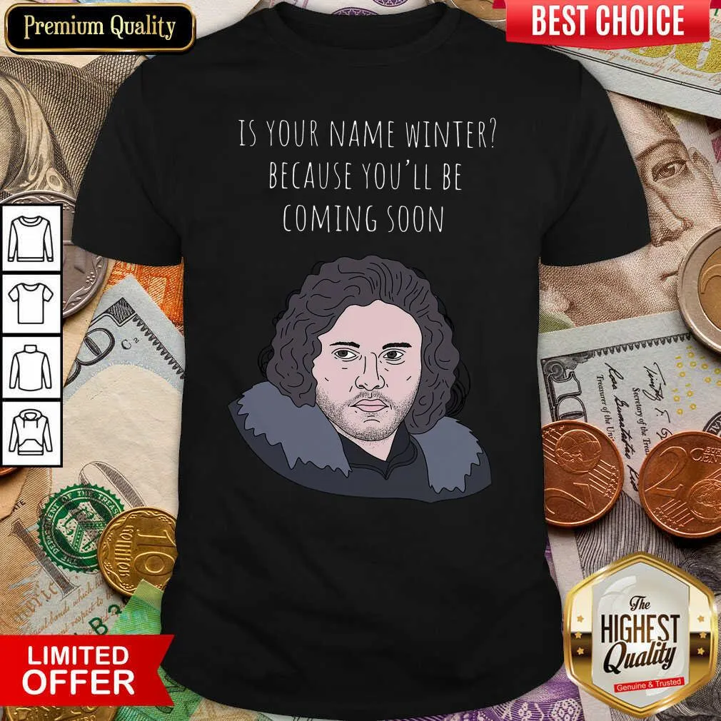 Hot Is Your Name Winter Because Youll Be Coming Soon Shirt