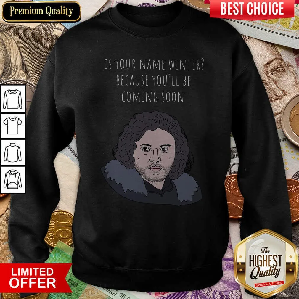 Hot Is Your Name Winter Because Youll Be Coming Soon Shirt - Image 4