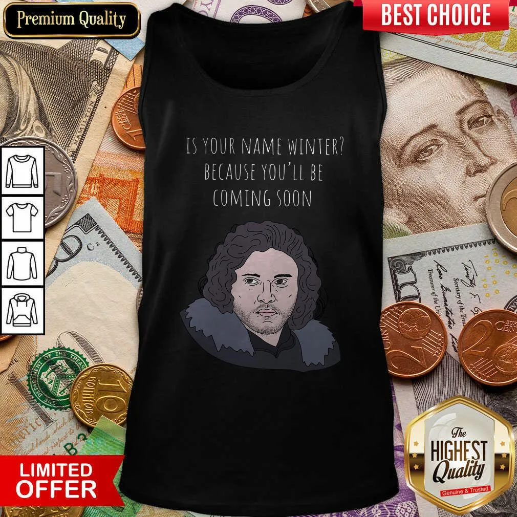 Hot Is Your Name Winter Because Youll Be Coming Soon Shirt - Image 2