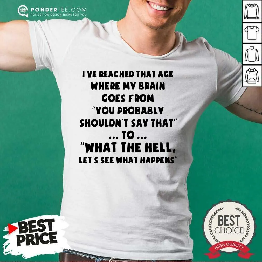 Hot Ive Reached That Age Where My Brain Goes From Unisex Shirt