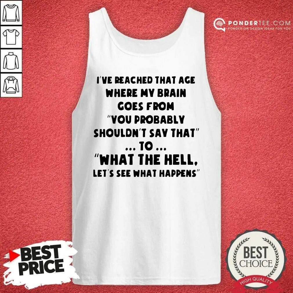 Hot Ive Reached That Age Where My Brain Goes From Unisex Shirt - Image 2