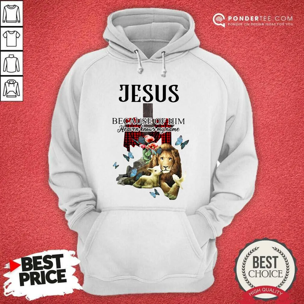 Hot Jesus Because Of Him Heaven Knows My Name Shirt - Image 3