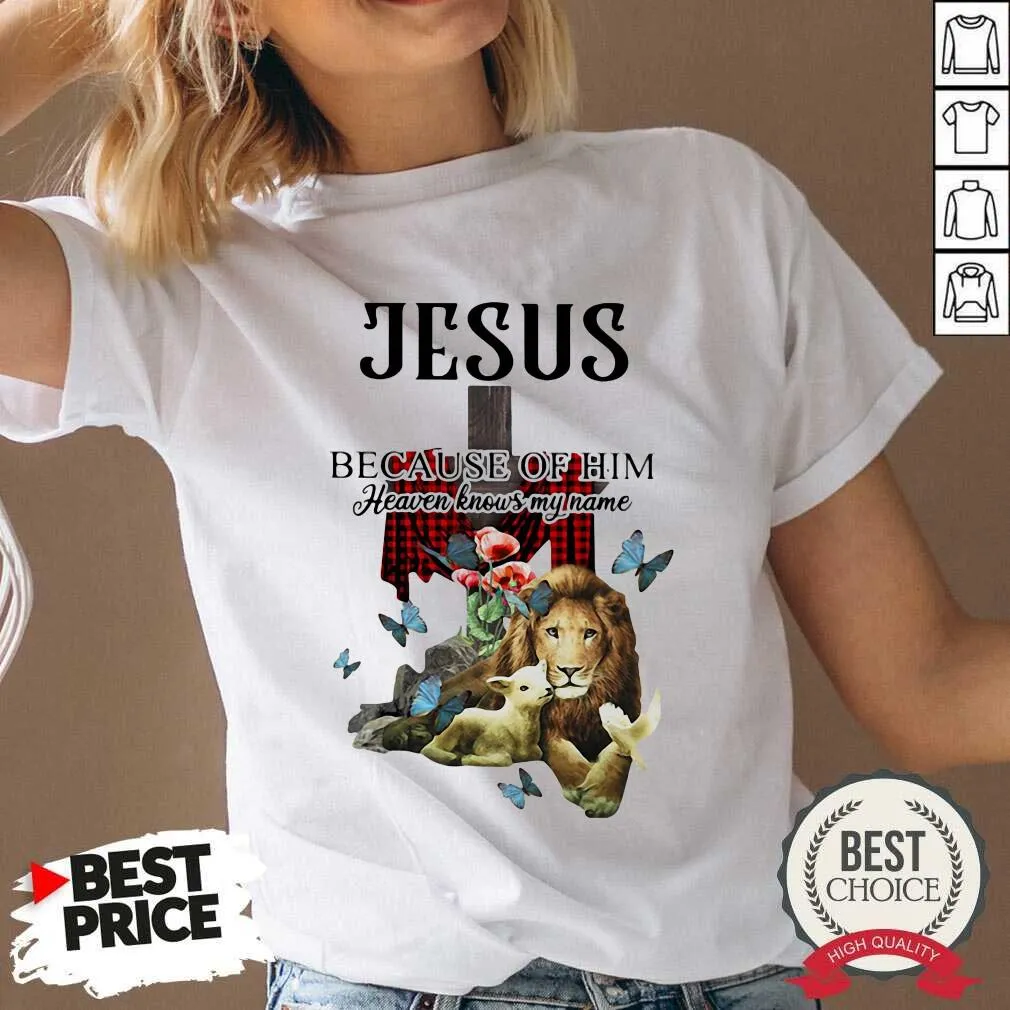 Hot Jesus Because Of Him Heaven Knows My Name Shirt - Image 4