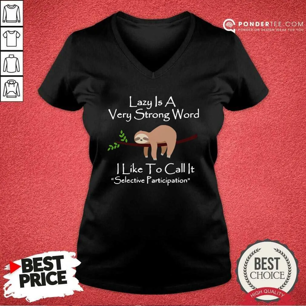 Hot Lazy Is A Very Strong Word I Like To Call It Selective Party Shirt - Image 5