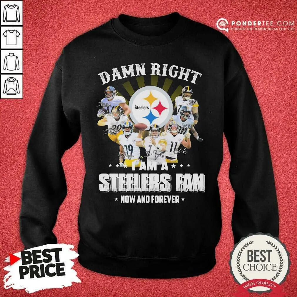 Hot So Damn Right I Am A Pittsburgh Steelers Fan Now And Forever Signature Shirt - Image 4