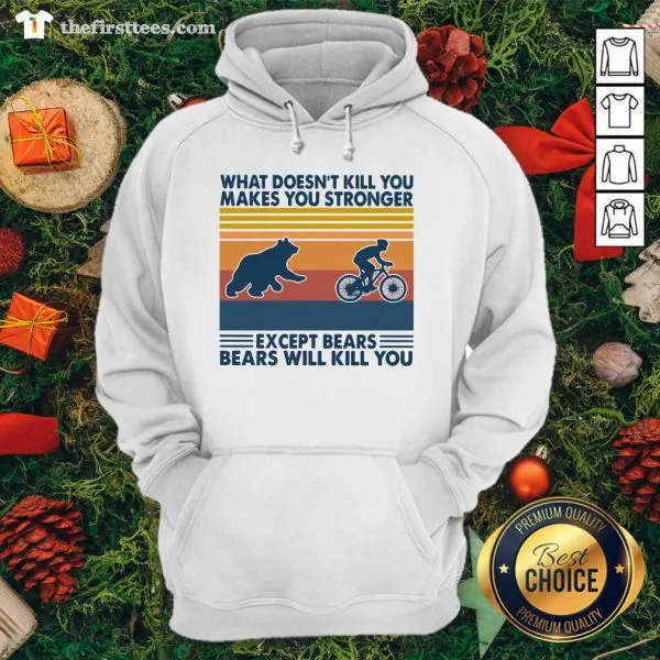 Hot What Doesnt Kill You Makes You Stronger Except Bears Bears Will Kill You Vintage Retro Shirt - Image 5
