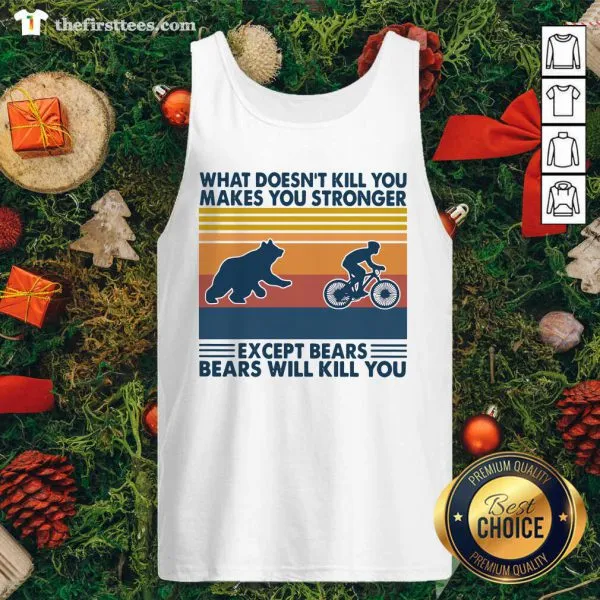 Hot What Doesnt Kill You Makes You Stronger Except Bears Bears Will Kill You Vintage Retro Shirt - Image 4